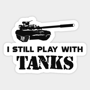 Military Tank Pilot - I still play with tanks Sticker